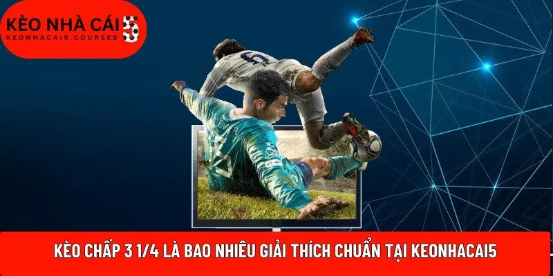 kèo chấp 3 1/4
